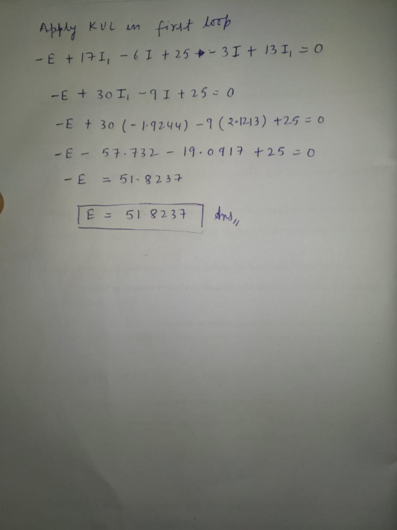 Apply KUL in first loop -E + 17I, -6 I + 25 - 3 I t 13 I, = 0 -E + 3o I -9 I +25=0 -E + 30 (-1.9244) - 9 (2-1213) +25= 0 -E 5