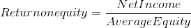 Return on equity = \frac{Net Income}{Average Equity}