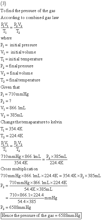 (3) Tofind the pressure of the gas According to combined gas law VPV where Pinitial pressure V, initi al volume Tinitial temp