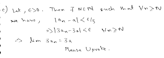 - c) Let , Exo. Then I NEN such that VnIN - we have, lan-al< Els 13an-301 <€ Hann -> lim 3 an=3a Please Uprote.