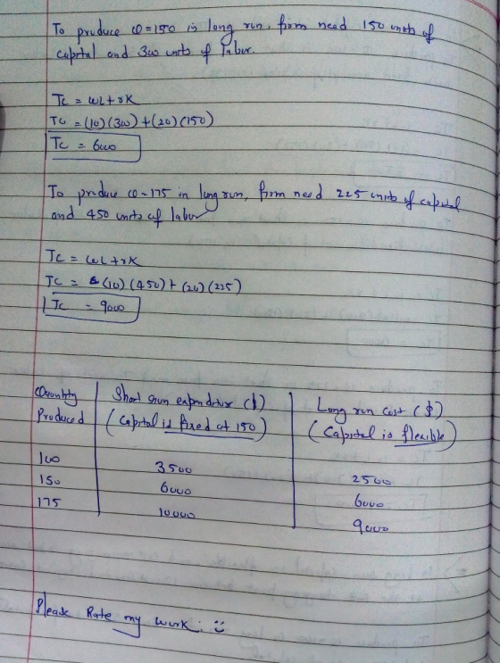 To produce & 150 is long run, from need 150 units of capital and 3w units of labor. Tc = whtok To = (16) (3W) + (20) (150) To