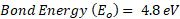Bond Energy (E) = 4.8 eV