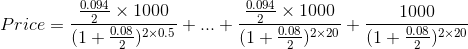 0.094 x 1000 0.091 x 1000 1000 Price = (1 0.08 )2x0,5 + ... + + 0.08 )2x20 + (1 + 0.08 )2x 20