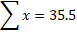 > x= 35.5