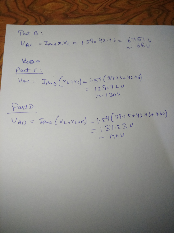 Part B: Ugc = Ipas x Xe = 1.58*42.46= 67.51 68u KERS Port Ci VAC = Ipas (XL+X c) = 1:59 (39.25 + 42.46) - 129.92 v ~ 13ou Par