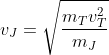 v_{J}=\sqrt{\frac{m_{T}v_{T}^{2}}{m_{J}}}