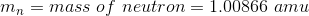 m_n = mass \ of \ neutron = 1.00866\ amu