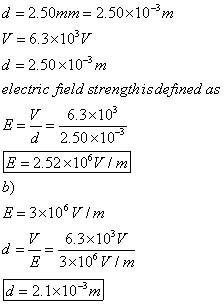 d 2.50mm- 2.50x103m d-2.50x10-3m electric field strengthisdefined as 6.3x103 d 2.50x10 b) E 3x10VIm 6.3x10v E 3x100 VIm d 2.1
