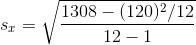 s_{x}=\sqrt{\frac{1308-(120)^{2}/12}{12-1}}
