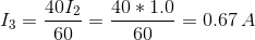 I_3=\frac{40I_2}{60}=\frac{40*1.0}{60}=0.67\,A
