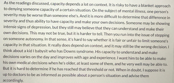 As the readings discussed, capacity depends a lot on context. It is risky to have a blanket approach to denying someone capac