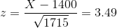 z = \frac{X - 1400}{\sqrt{1715}} = 3.49
