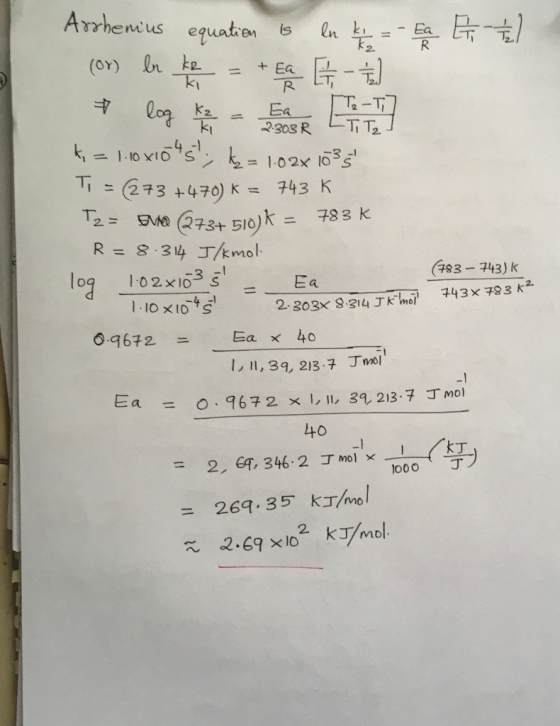 Arrhenius equation is ln k = - Ea L 1 / 1 (or) le ke = + Ea E 22 log K₃ = Ea ar Liit Tz-T7 ki = 1-10x1045: ks = 102x 1035 T