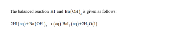 The balanced reaction HI and Ba(OH), is given as follows: 2HI(aq) + Ba(OH)2 + (aq) Bal, (aq)+2H,0(1)