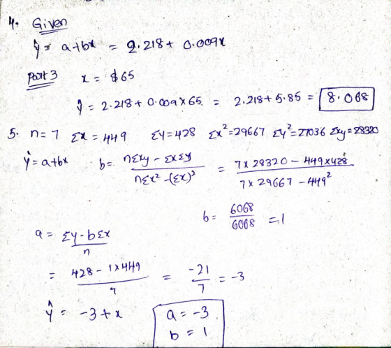 4. Given is atba Pout 3 2.218+ 0.0094 Xa $65 5. n= 7 Ex = 449 y = atbx 9 - 2-218 + 0.609x65 = 2.2187 5.85 = 8.068 [4=428 {x=2
