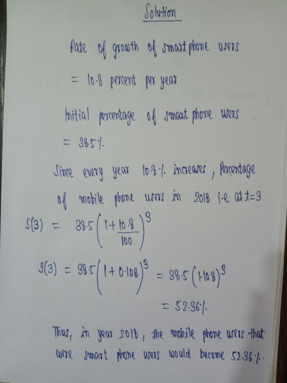 Solution Rate of growth smart phone users = 10.8 percent per year britial percentage of smart phone wers = 36:54 Simre every