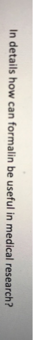In details how can formalin be useful in medical research?