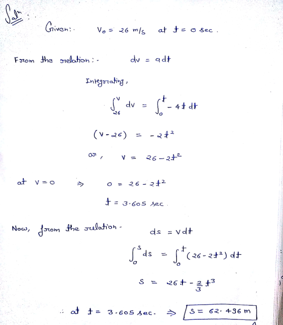 Given. Vos 26 mis at t = o sec. From the relation : du = adt Integrating, La dv = $*-44d4 (V-26) = -2+2 on, v = 26-2+2 at V=O