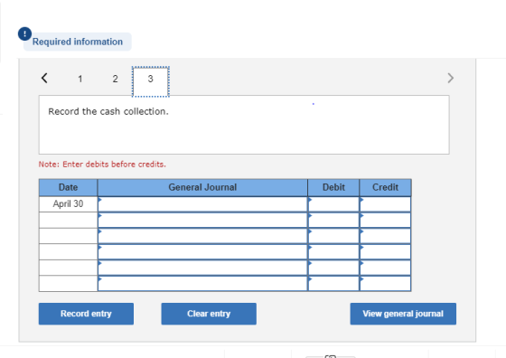 Required information < 1 2 3 Record the cash collection. Note: Enter debits before credits. General Journal Debit Credit Date