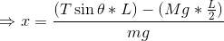 T = (T sin 0* L) - (Mg* mg