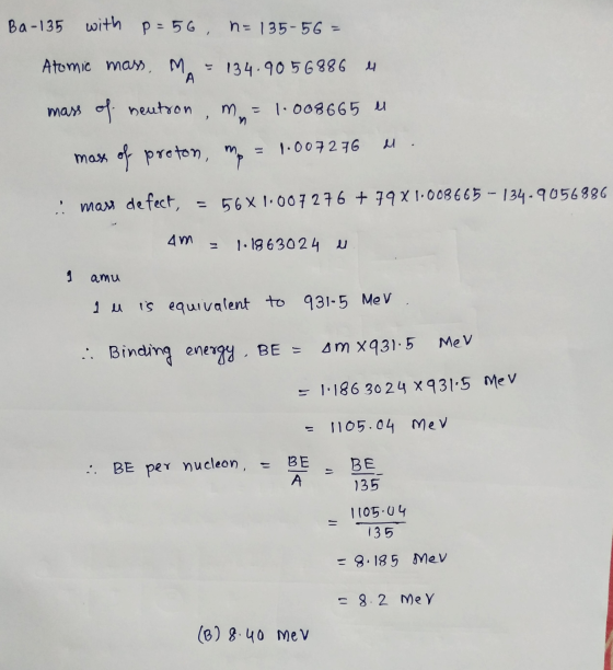 Ba-135 with p=56 = 135- 56 = Atomic mass, MA = 134.90 56886 4 mass of neutron , m = 1.008665 of proton, m = 1.007276 M. mas :