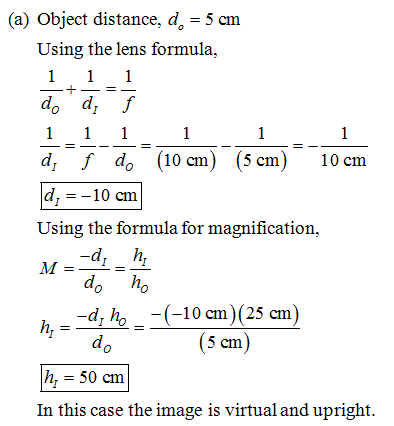 (a) Object distance, d.- 5 cm Using the lens formula, do d, f d f do (10 cm) (5 cm) 10 cm d,-10 cnm Using the formula for mag