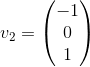 v_2=\begin{pmatrix}-1\\ 0\\ 1\end{pmatrix}