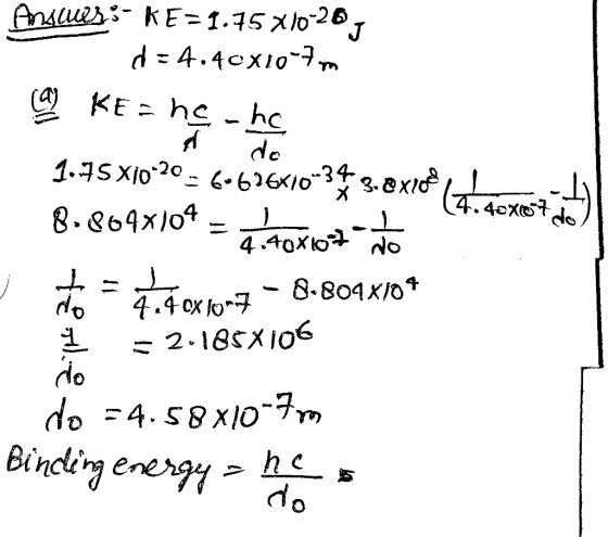Ansuuss- KE=1.75X10-26 p=4.40X10-7m (a) KE = he he 1.75 X10-20 = 6-676X10-3 3.8 xroll (. de xestit 8.8648109 = 4.40x107-to **