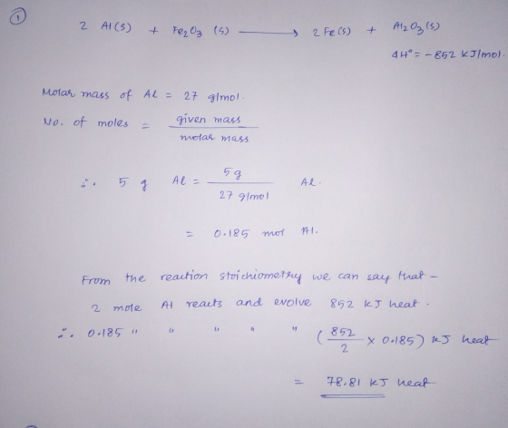 2 Al(s) + Fe, O2 (s) – 2 Fe(s) + Al2O3(s). 44°= - 852 KJ/mol. Molar mass of No. of moles Al = 27 g/mol. – given mass molar ma
