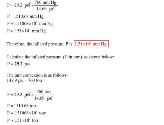 P= 29.2 psí x 760 mm Hg 14.69 psí P=1510.68 mm Hg P=1.51068x10 mm Hg P~1.51x109 mm Hg Therefore, the inflated pressure, P is
