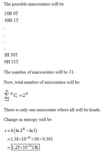 The possible macrostates will be 31H OT 30H 1T 1H 30T 0H 31T The number of macrostates will be 31. Now, total number of micro