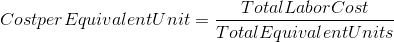 Cost per Equivalent Unit = \frac{Total Labor Cost}{Total Equivalent Units}