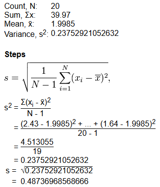 Count, N: 20 Sum, Ex: 39.97 Mean, X 1.9985 Variance, s20.23752921052632 Steps 1 S = (x; – 7)?, N-14 i=1 S2 = E(X; - )2 N-1 (2