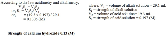 According to the law acidimetry and alkalimetry, V1S1 = V2S2 or, S, = 5v; or, = (19.3 x 0.197)/29.1 = 0.1306 (M) where, V, =
