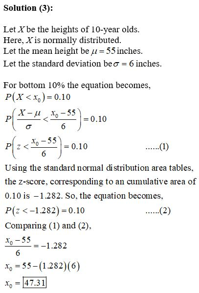 Solution (3): Let X be the heights of 10-year olds. Here, X is normally distributed. Let the mean height be u= 55 inches. Let