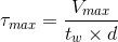 \tau _{max} = \frac{V_{max}}{t_{w}\times d}