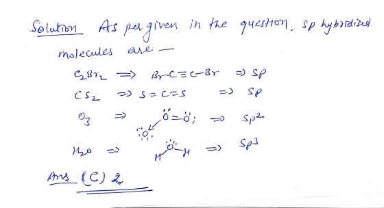 Solution As per given in the question, sp hybridised molecules are - eBr => src=c-Br =) sp C8.2 =) s=cas =) sp | « دہ ملا د -