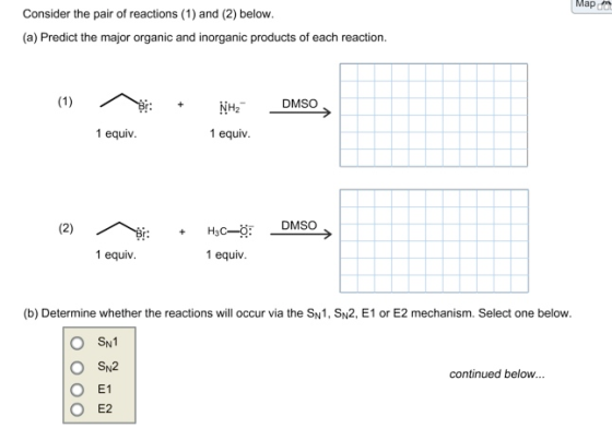 Мар Consider the pair of reactions (1) and (2) below. (a) Predict the major organic and inorganic products of each reaction.
