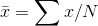 \bar{x}=\sum x/N