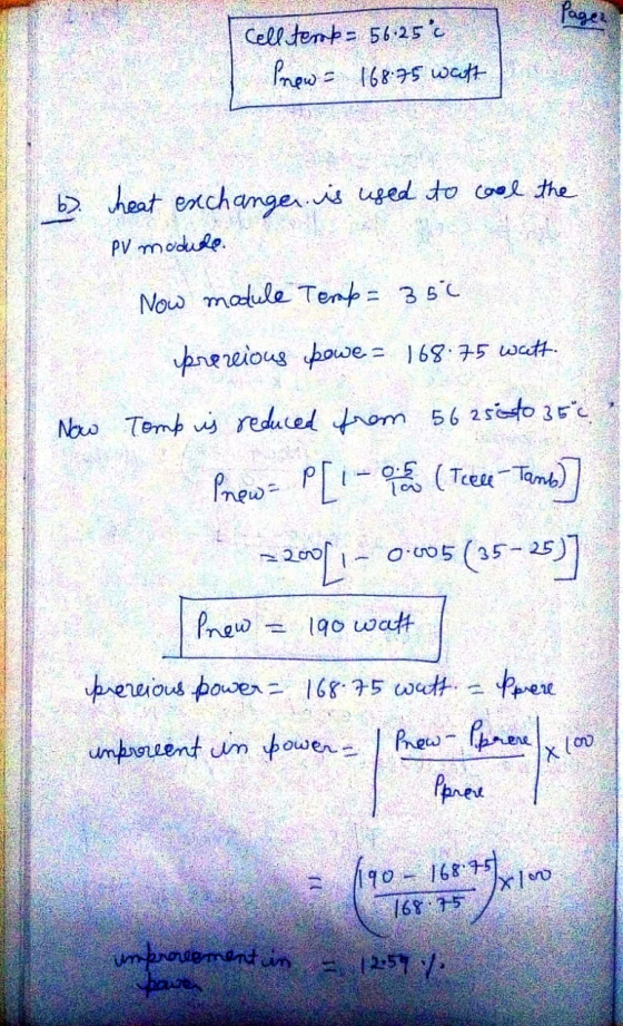 Cell terb= 56:25°c Pnow = 168.75 watt b) heat exchanger is used to cool the PV module Now module Terap= 35€ Now prereious pow