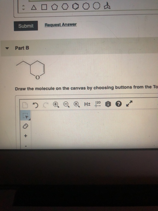 Taooooood Submit Request Answer Part B Draw the molecule on the canvas by choosing buttons from the To DOC. ®. H: 106 km