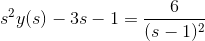 s^2y(s)-3s-1=\frac{6}{(s-1)^2}