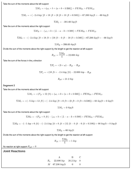 Take the sum of the moments about the left support EM: = +(w1 x bx (a + bx 0.500))+ FEMR1 +FEM 1:2 EM. = +(-2.4 kip/ ft x 18
