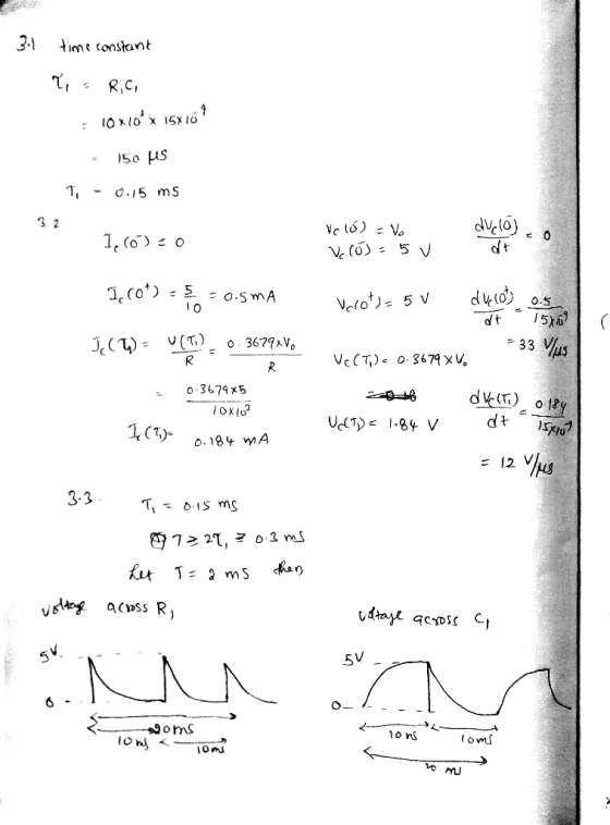 3.1. time constant Tis R,C = 10x10 x 15x15? - 150 pis 7, - 0.15 ms 3.2 101 1,(0)20 Vc ló) = Vo Vc Cós=5 v 1.10) to 5 10 - 0.5