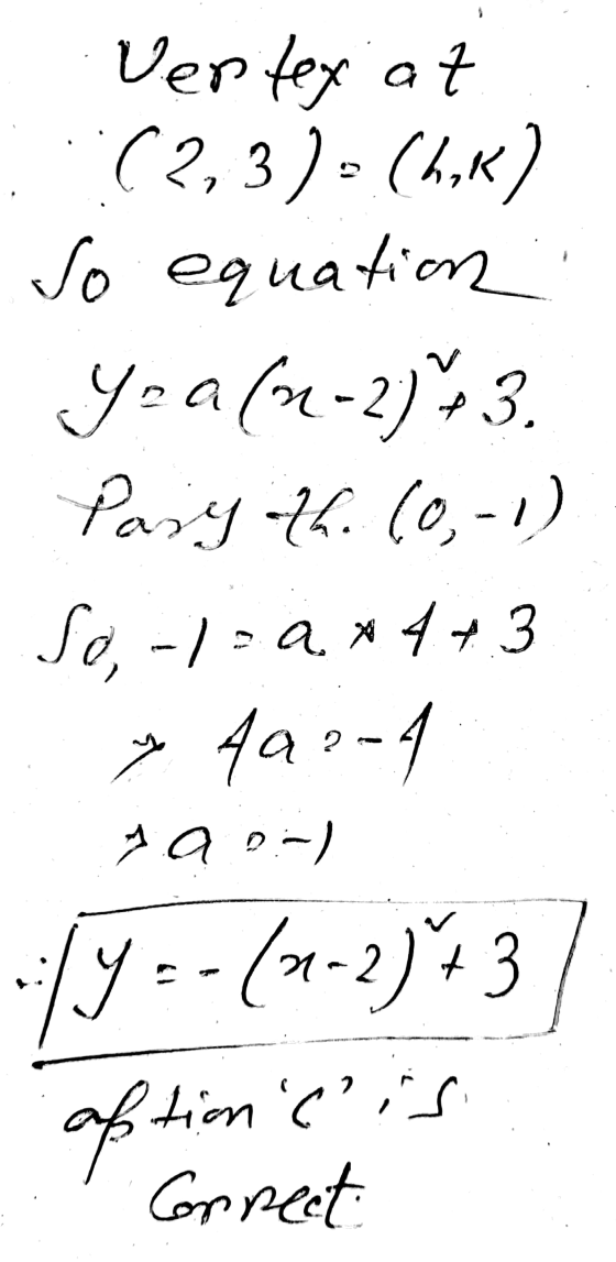 3 Vertex at :(2,3). (hk) So equation Yea(2-2)* 3. Pary th. (0, 1) So,-/= a. x4 + 3 > 422-1 sa o-) ly = - (2-2)* 3 aption itio