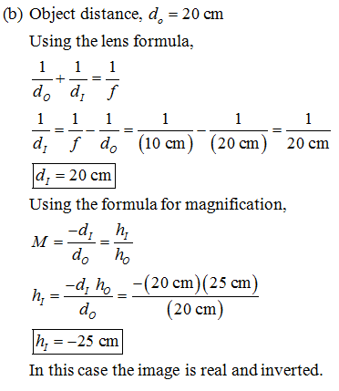 (b) Object distance, d 20 cm Using the lens formula, do d, .f d f do (10 cm) (20 cm) 20 cm d,-20 cm Using the formula for mag
