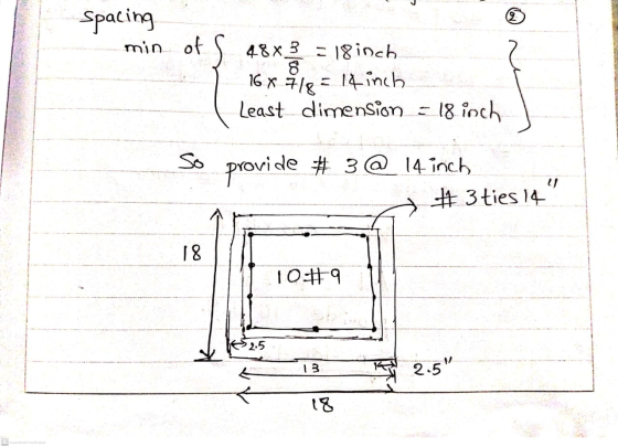 D spacing min of of s 48x3 = 18inch 16 x 7/8 = 14 inch Least dimension = 18 inch So provide # 3 @ 14 inch # 3 ties 14 18 10: