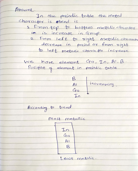 Answer. - In the periodic table the metal Character is obend is 1 from top to bottom metalic charter in is increase in Group