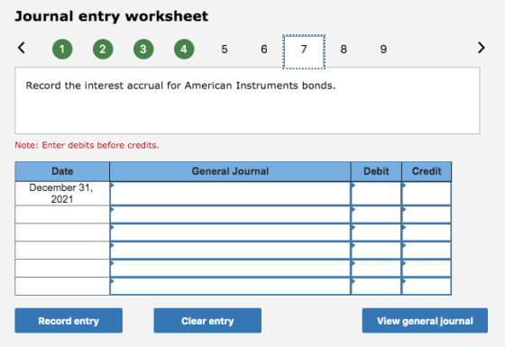Journal entry worksheet < @ 0000 @ @ 5 6 7 8 9 > Record the interest accrual for American Instruments bonds. Note: Enter deb