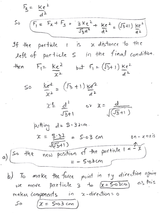 2. dl Jf the partielc ixdistance to the eft of par ticle s in the final condition 22 5.03cm a) b) To make the force point in ty directon ogaity a亼his Torce we move particle 3 。(x-3030,) makes Components in χ-direction :